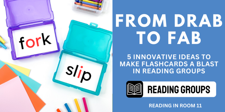 From Drab to Fab: 5 Innovative Ideas to Make Flashcards a Blast in Reading Groups!
